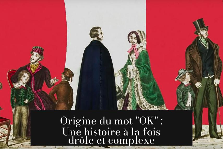 Origine du mot "OK" : Une histoire à la fois drôle et complexe