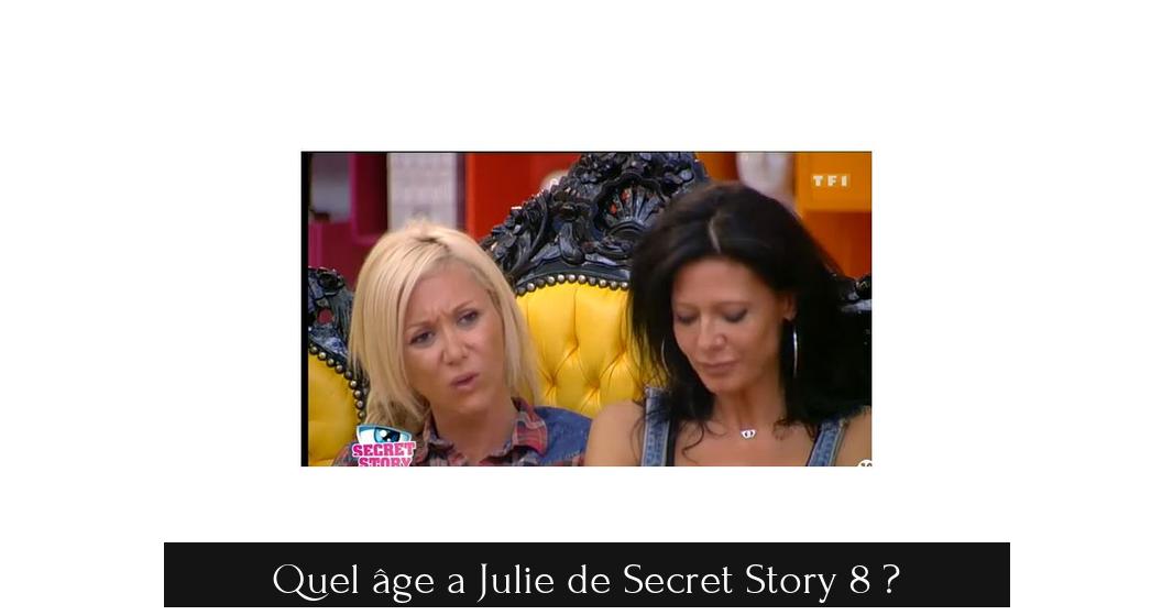 Quel âge a Julie de Secret Story 8 ?