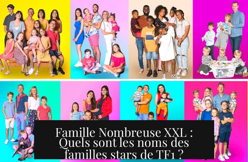 Famille Nombreuse XXL : Quels sont les noms des familles stars de TF1 ?