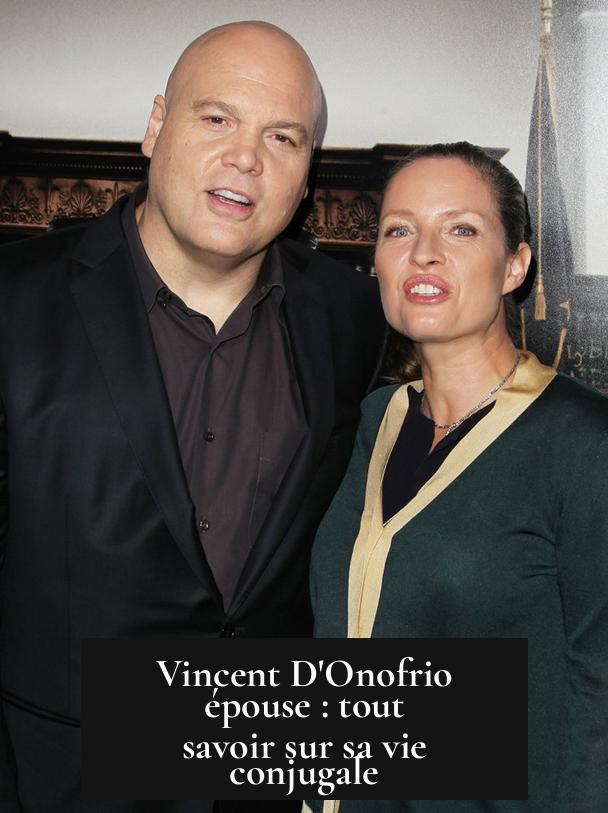 Vincent D'Onofrio épouse : tout savoir sur sa vie conjugale