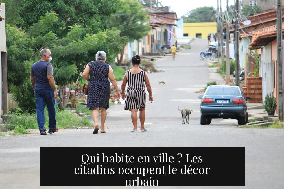 Qui habite en ville ? Les citadins occupent le décor urbain