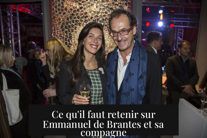 Ce qu'il faut retenir sur Emmanuel de Brantes et sa compagne