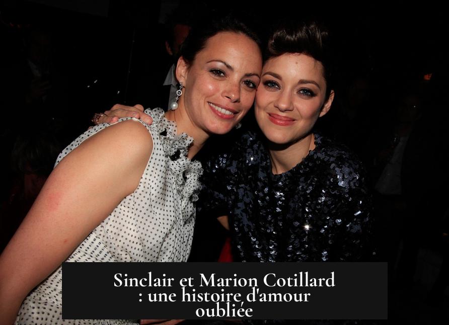 Sinclair et Marion Cotillard : une histoire d'amour oubliée