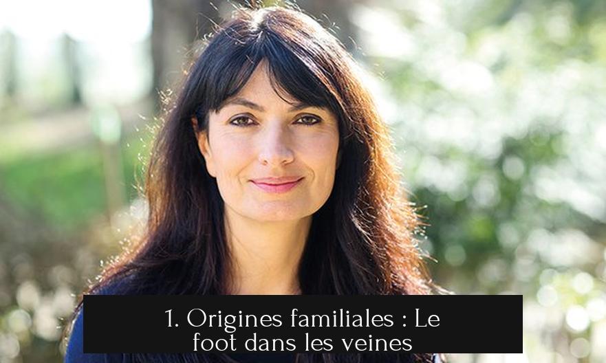 1. Origines familiales : Le foot dans les veines