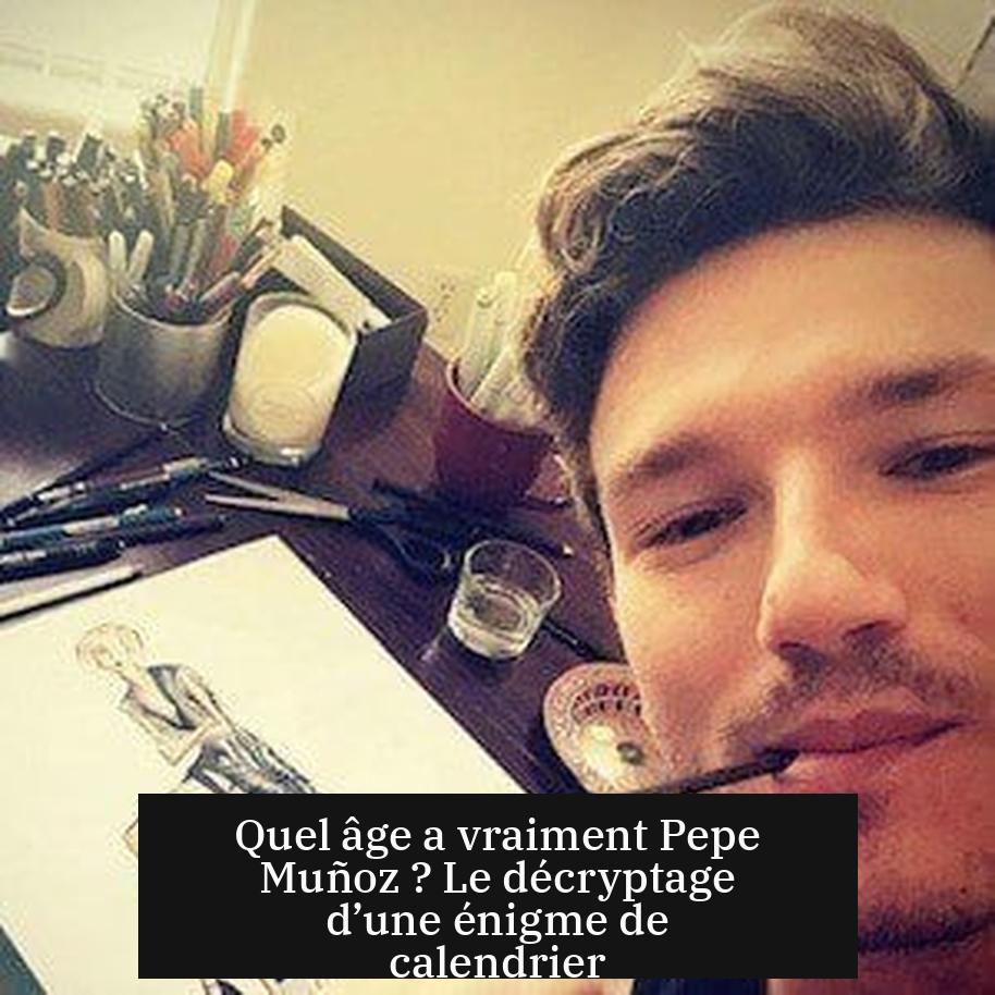 Quel âge a vraiment Pepe Muñoz ? Le décryptage d’une énigme de calendrier