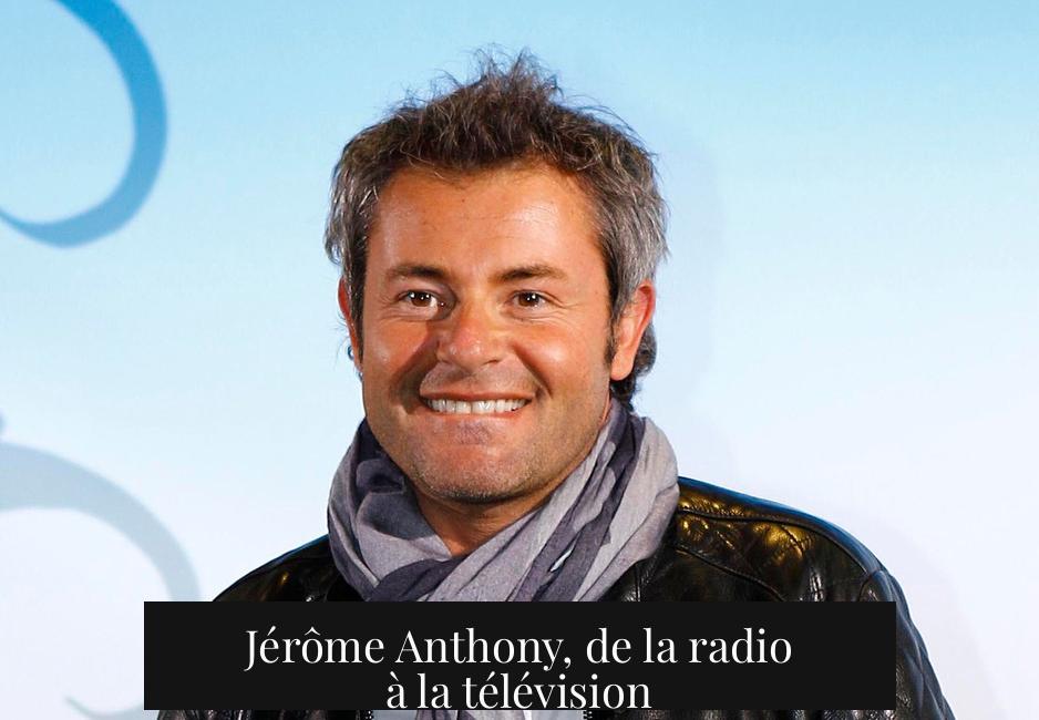 Jérôme Anthony, de la radio à la télévision