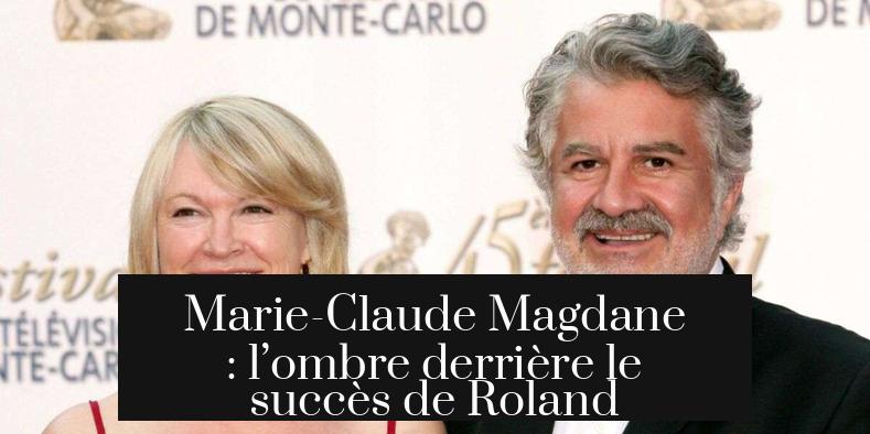 Marie-Claude Magdane : l’ombre derrière le succès de Roland