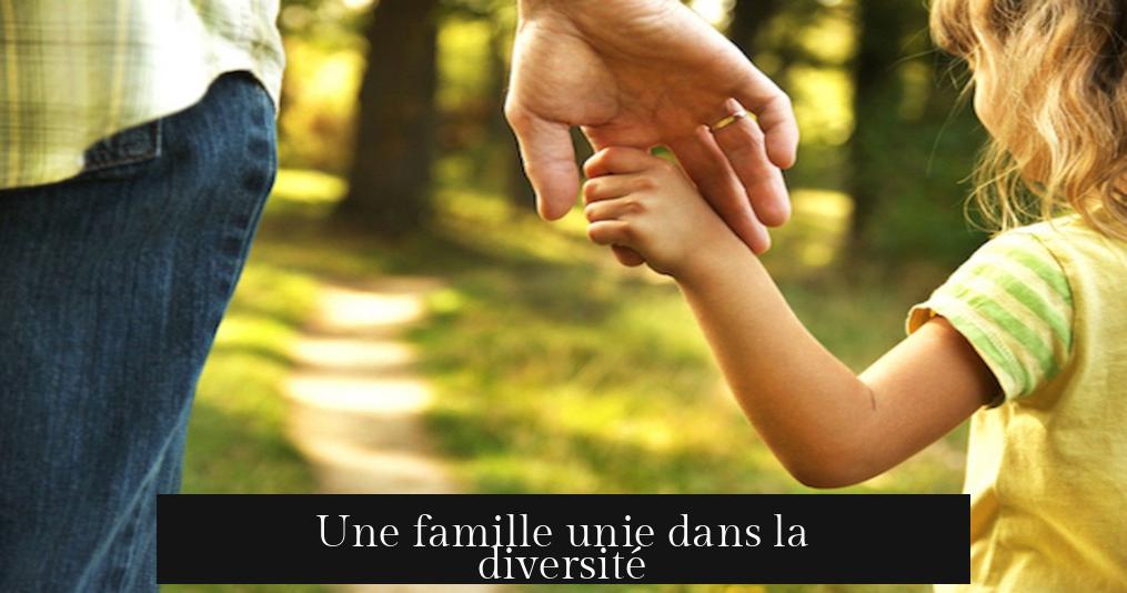 Une famille unie dans la diversité