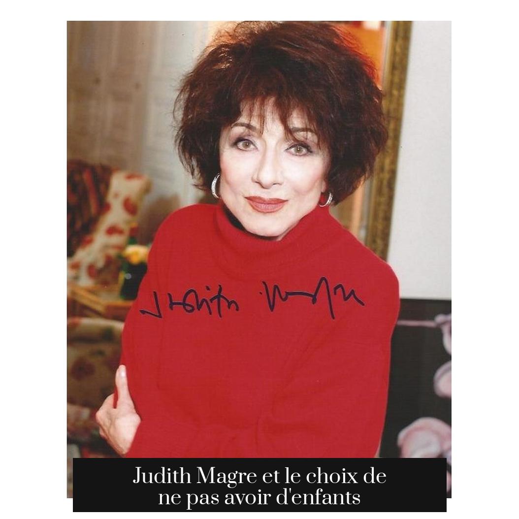 Judith Magre et le choix de ne pas avoir d'enfants