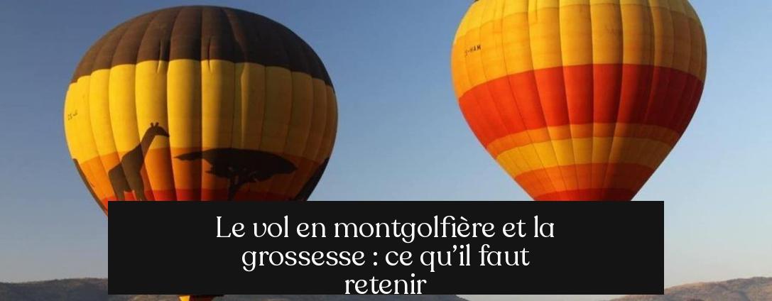 Le vol en montgolfière et la grossesse : ce qu’il faut retenir