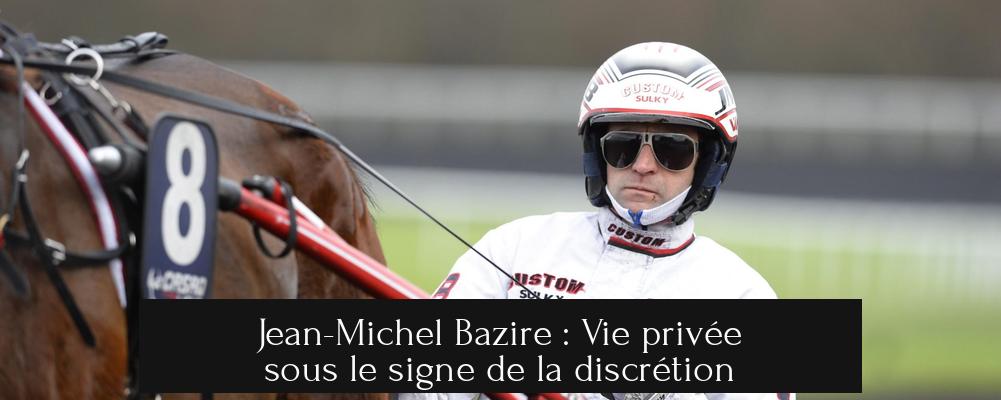 Jean-Michel Bazire : Vie privée sous le signe de la discrétion