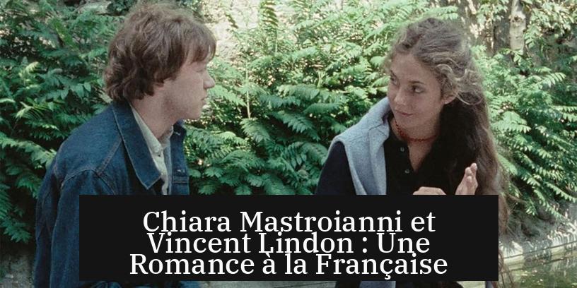 Chiara Mastroianni et Vincent Lindon : Une Romance à la Française