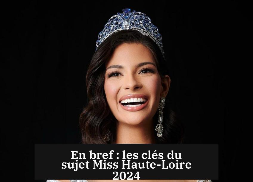 En bref : les clés du sujet Miss Haute-Loire 2024