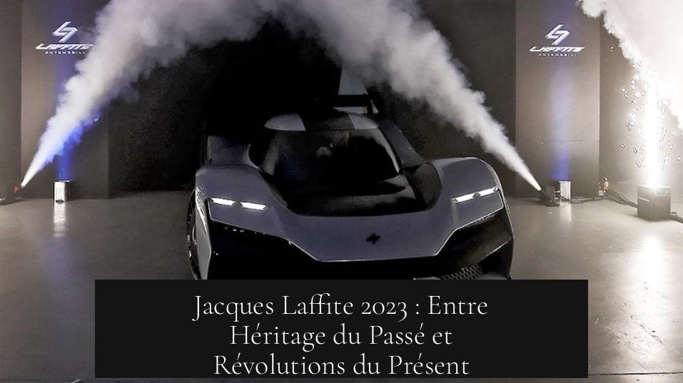 Jacques Laffite 2023 : Entre Héritage du Passé et Révolutions du Présent