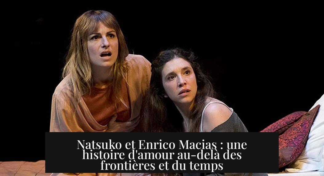 Natsuko et Enrico Macias : une histoire d'amour au-delà des frontières et du temps