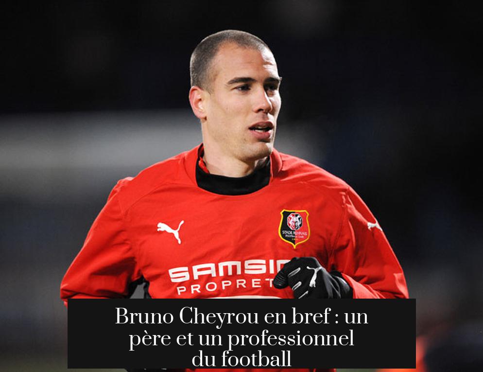Bruno Cheyrou en bref : un père et un professionnel du football