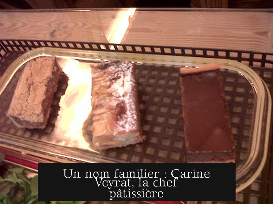 Un nom familier : Carine Veyrat, la chef pâtissière