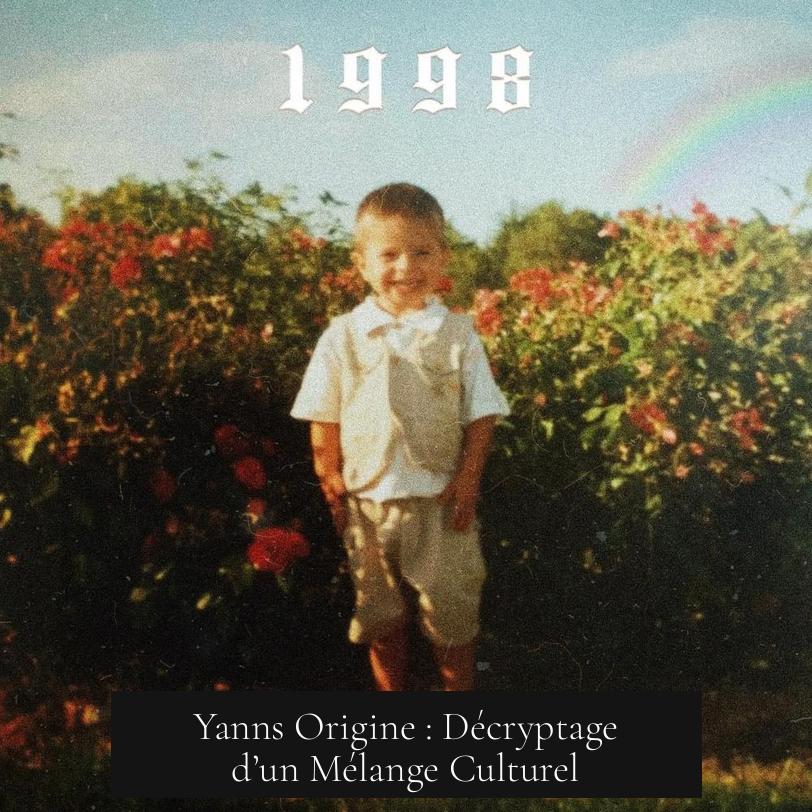 Yanns Origine : Décryptage d’un Mélange Culturel