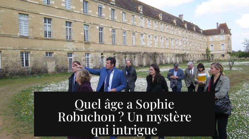 Quel âge a Sophie Robuchon ? Un mystère qui intrigue