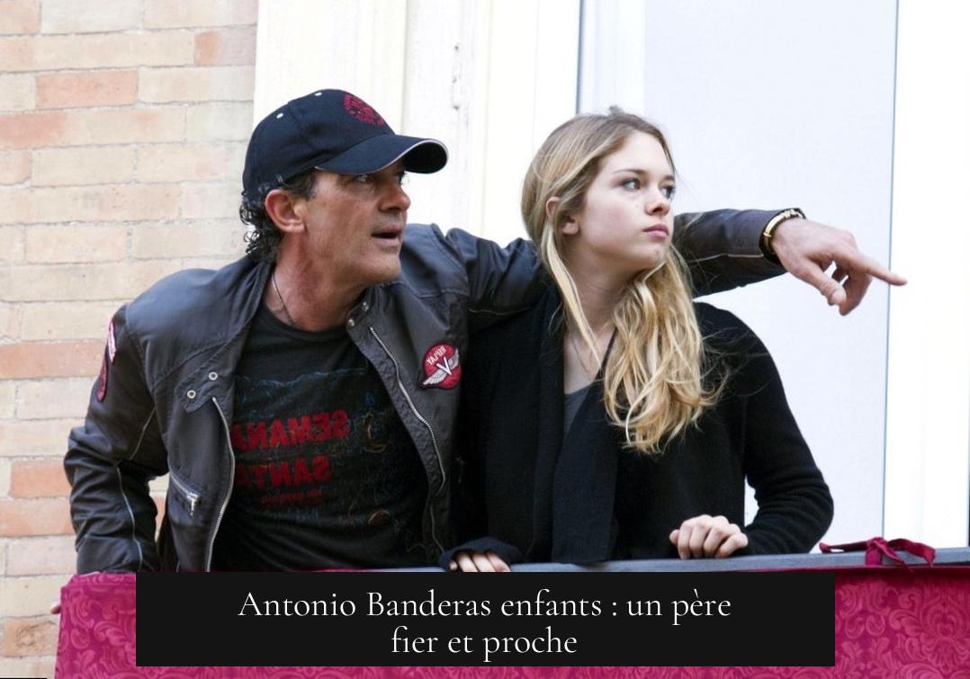 Antonio Banderas enfants : un père fier et proche