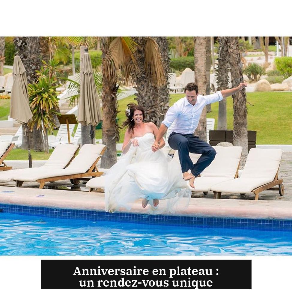 Anniversaire en plateau : un rendez-vous unique