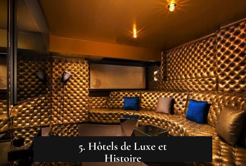 5. Hôtels de Luxe et Histoire