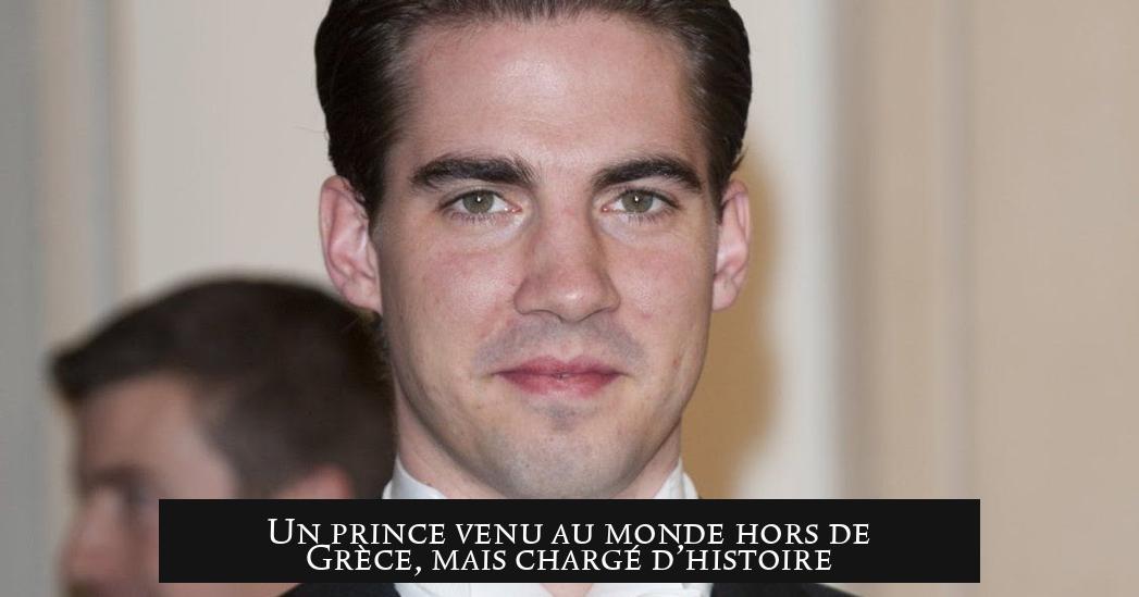 Un prince venu au monde hors de Grèce, mais chargé d’histoire
