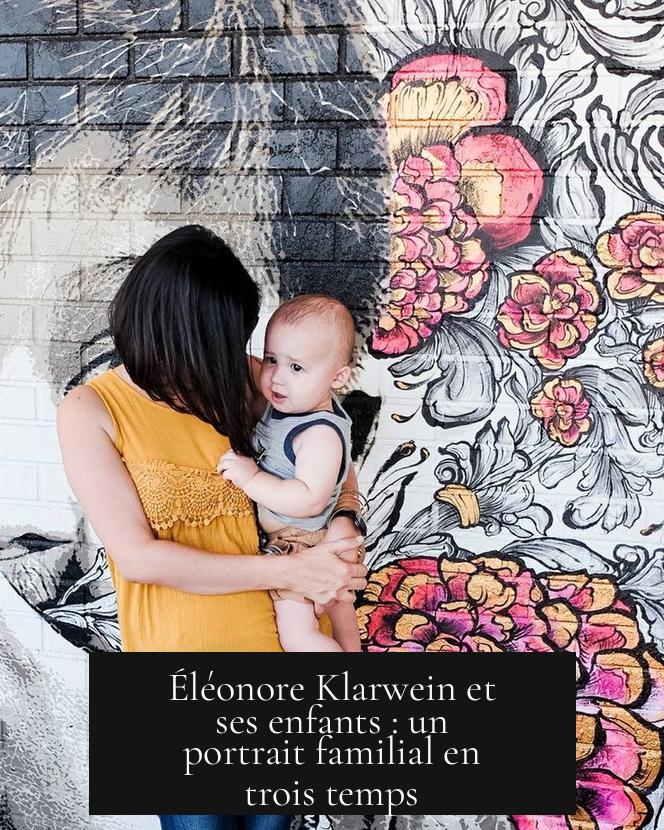 Éléonore Klarwein et ses enfants : un portrait familial en trois temps