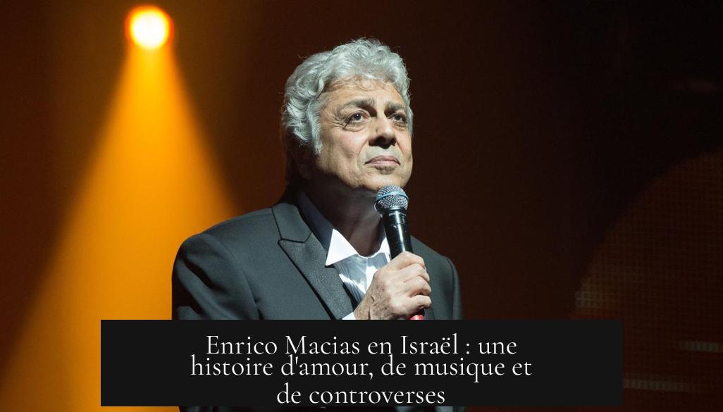 Enrico Macias en Israël : une histoire d'amour, de musique et de controverses