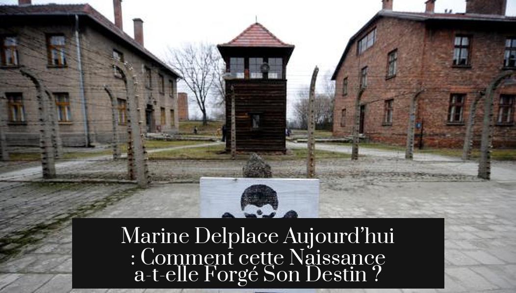 Marine Delplace Aujourd’hui : Comment cette Naissance a-t-elle Forgé Son Destin ?