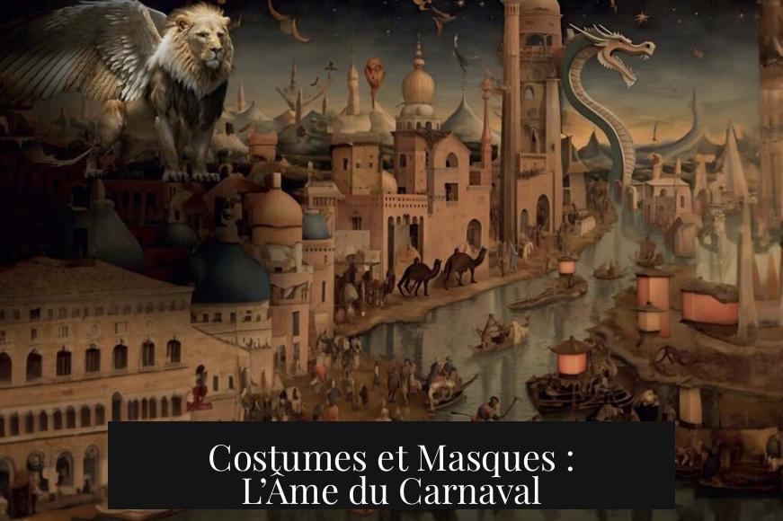 Costumes et Masques : L’Âme du Carnaval