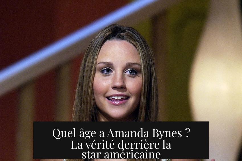 Quel âge a Amanda Bynes ? La vérité derrière la star américaine