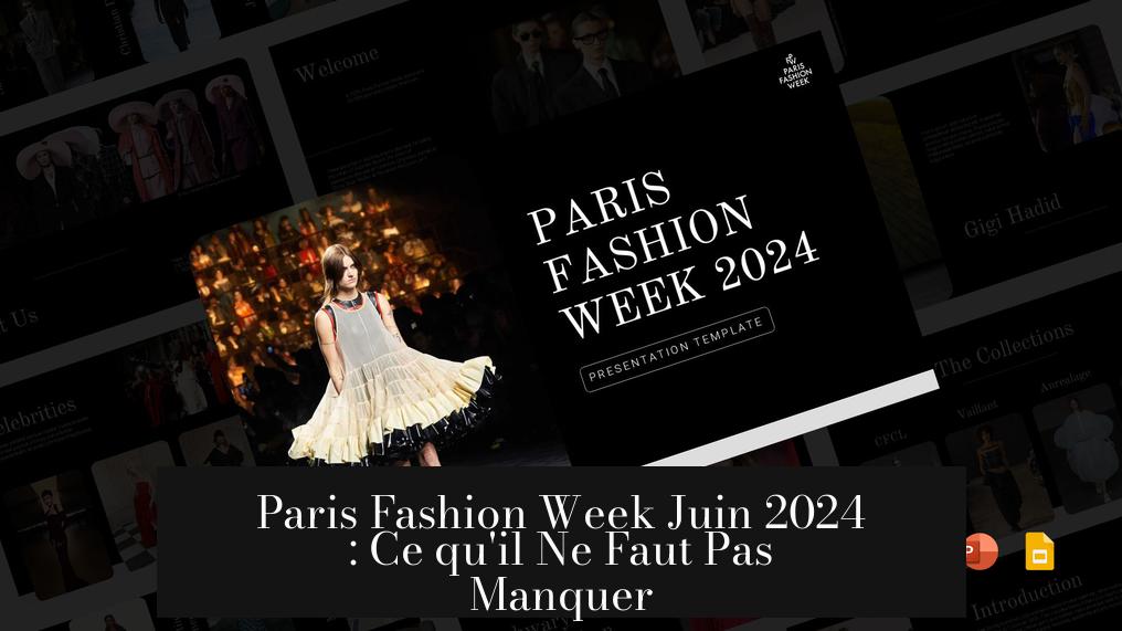 Paris Fashion Week Juin 2024 : Ce qu'il Ne Faut Pas Manquer