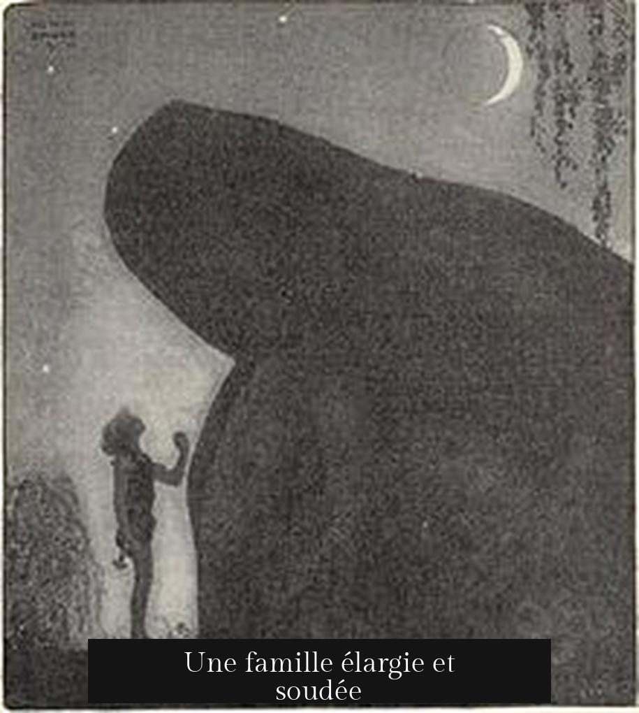 Une famille élargie et soudée