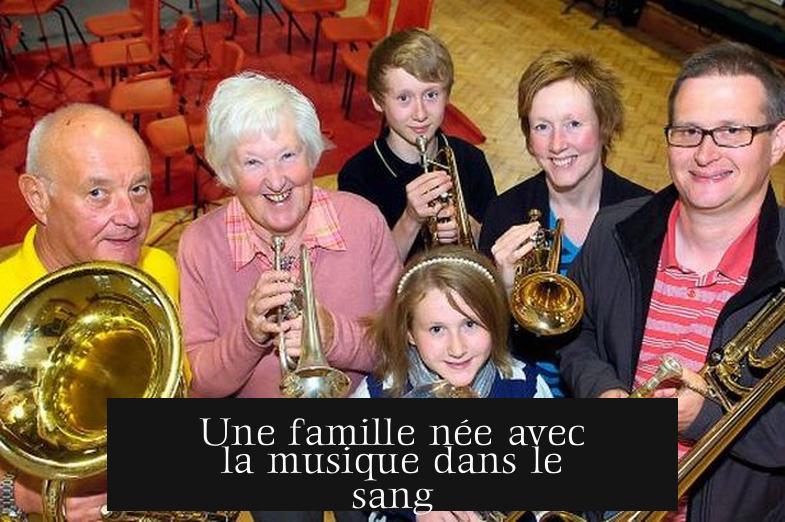 Une famille née avec la musique dans le sang
