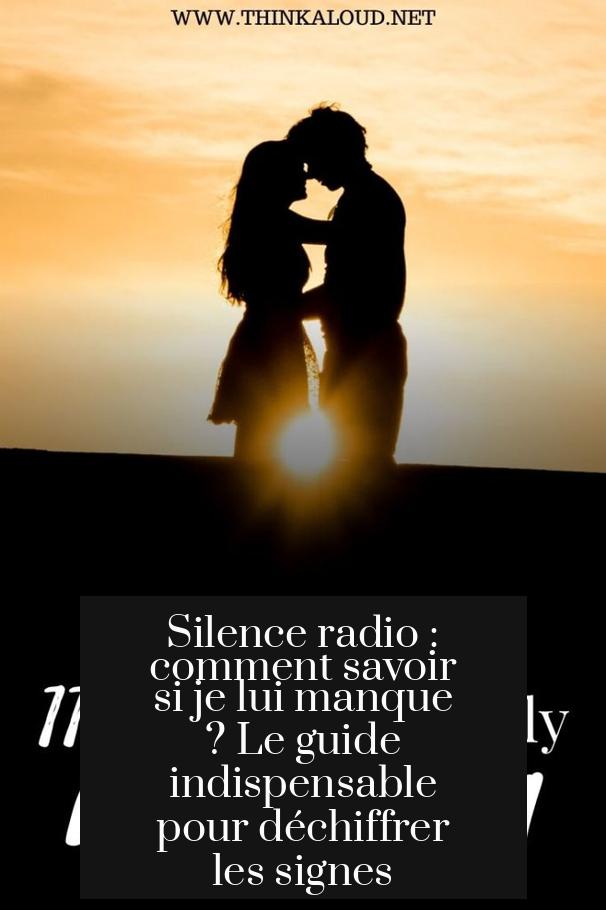 Silence radio : comment savoir si je lui manque ? Le guide indispensable pour déchiffrer les signes