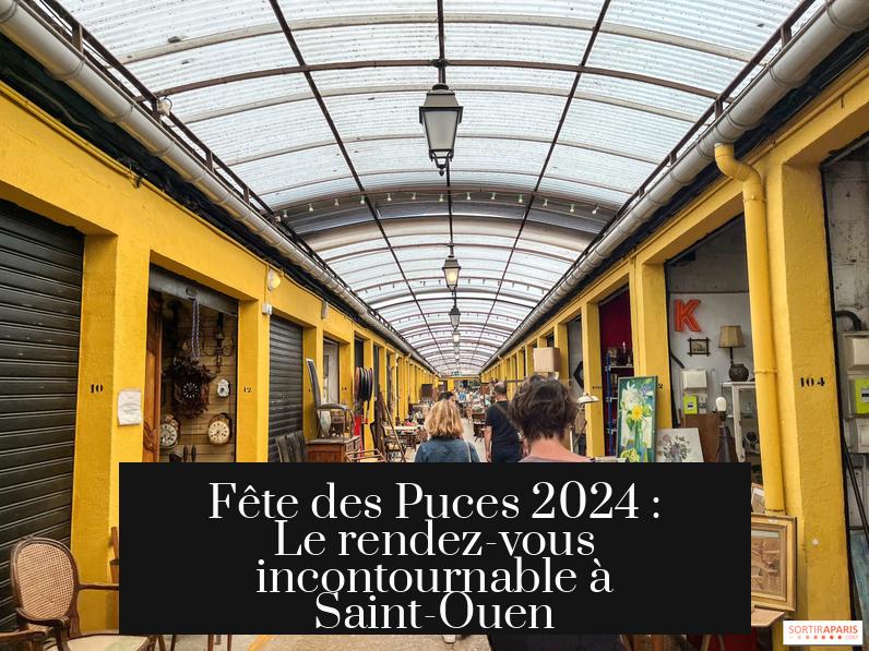 Fête des Puces 2024 : Le rendez-vous incontournable à Saint-Ouen