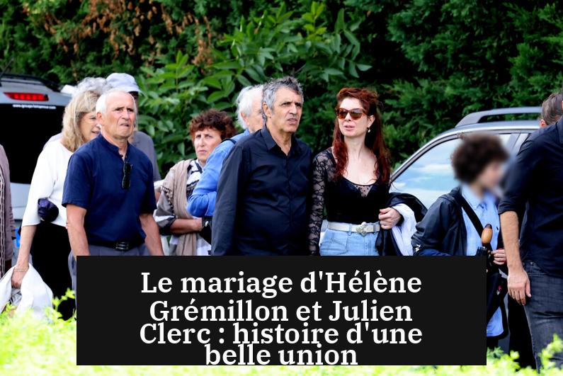Le mariage d'Hélène Grémillon et Julien Clerc : histoire d'une belle union