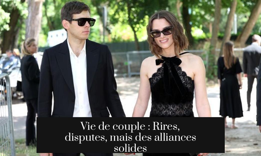 Vie de couple : Rires, disputes, mais des alliances solides
