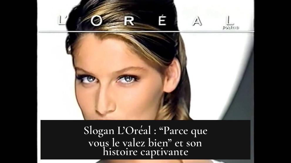 Slogan L’Oréal : “Parce que vous le valez bien” et son histoire captivante