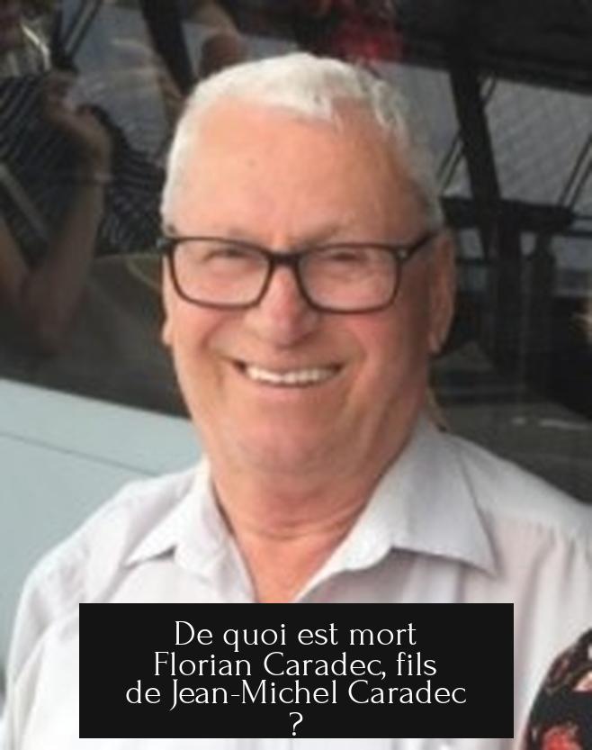 De quoi est mort Florian Caradec, fils de Jean-Michel Caradec ?
