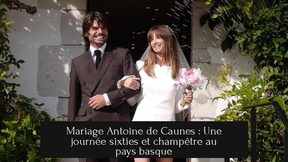 Mariage Antoine de Caunes : Une journée sixties et champêtre au pays basque