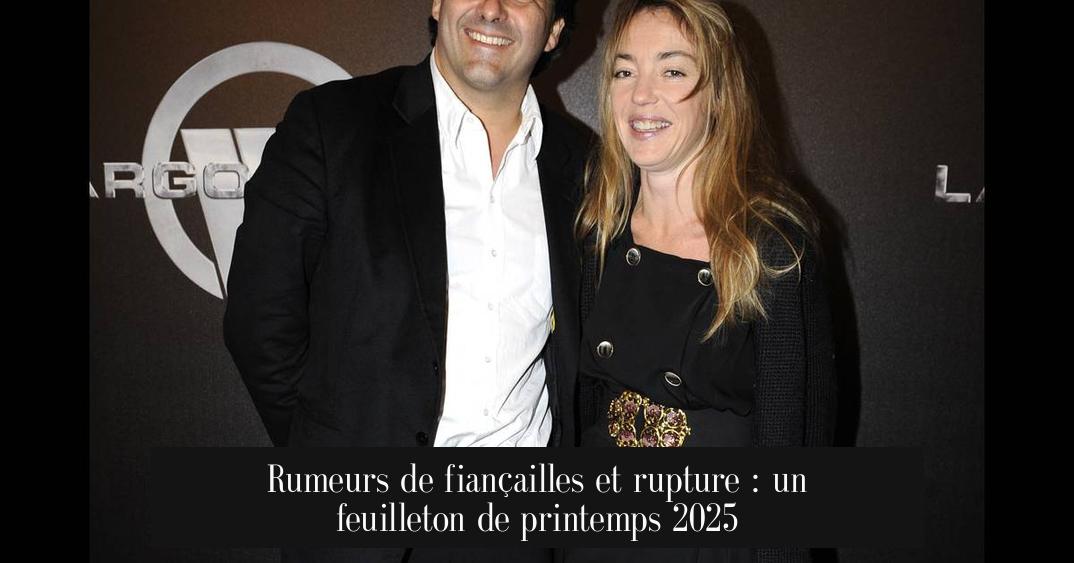 Rumeurs de fiançailles et rupture : un feuilleton de printemps 2025