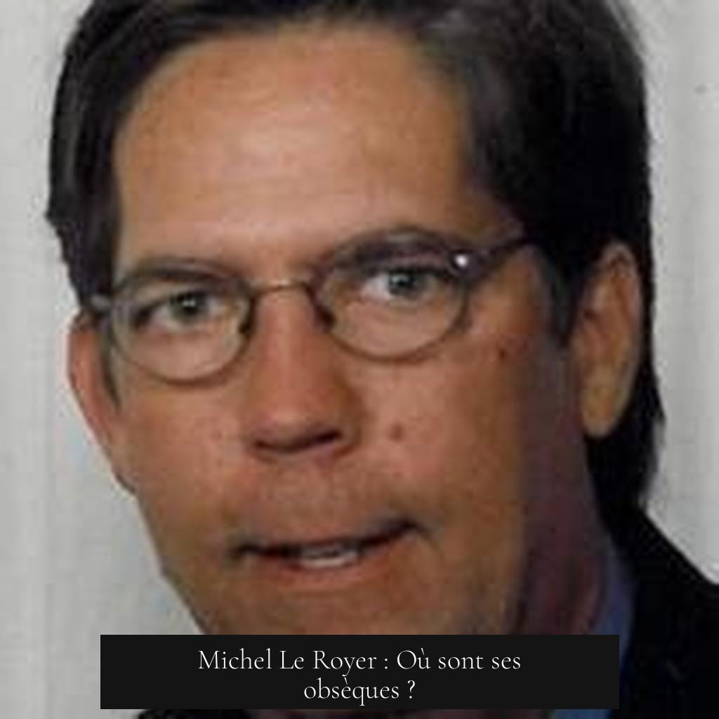 Michel Le Royer : Où sont ses obsèques ?