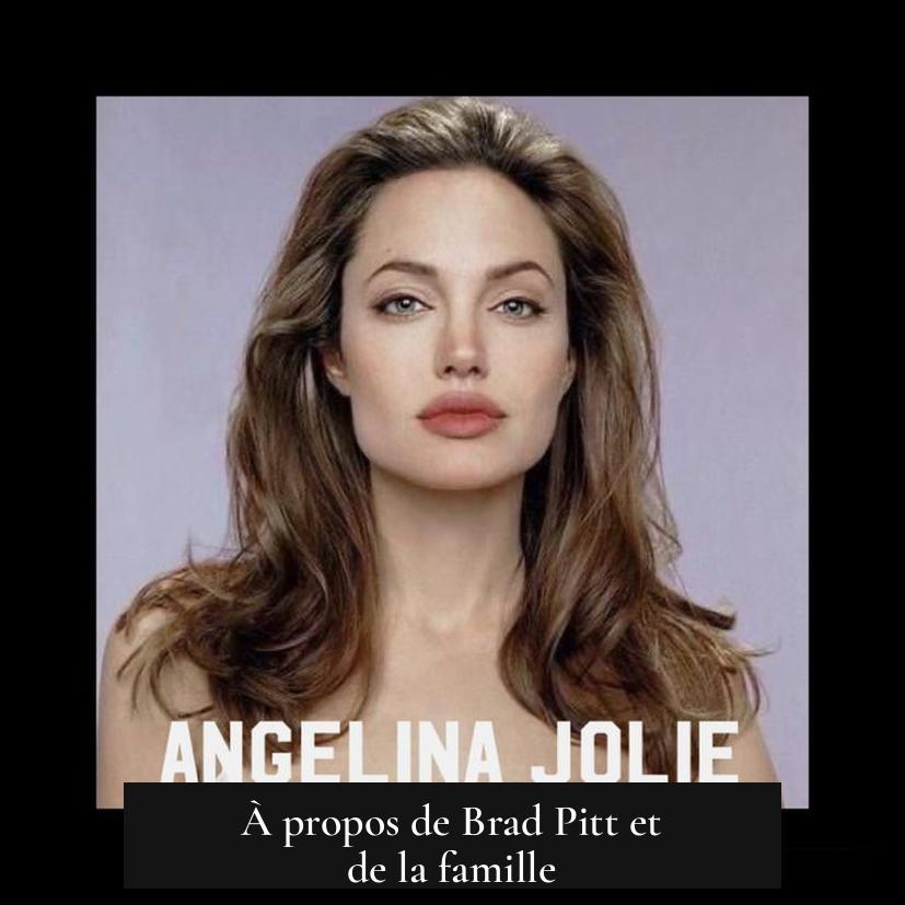 À propos de Brad Pitt et de la famille