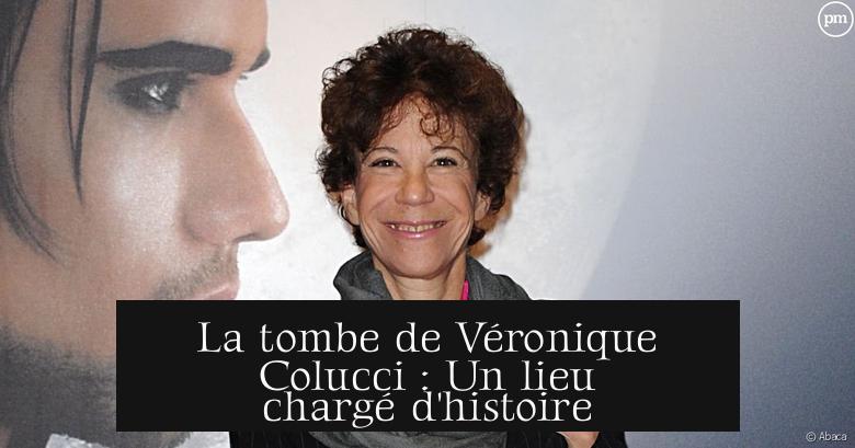 La tombe de Véronique Colucci : Un lieu chargé d'histoire