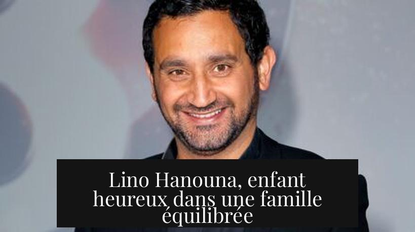 Lino Hanouna, enfant heureux dans une famille équilibrée