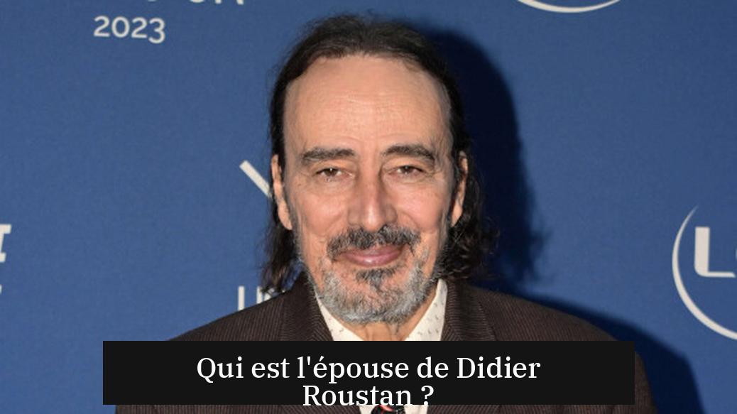 Qui est l'épouse de Didier Roustan ?