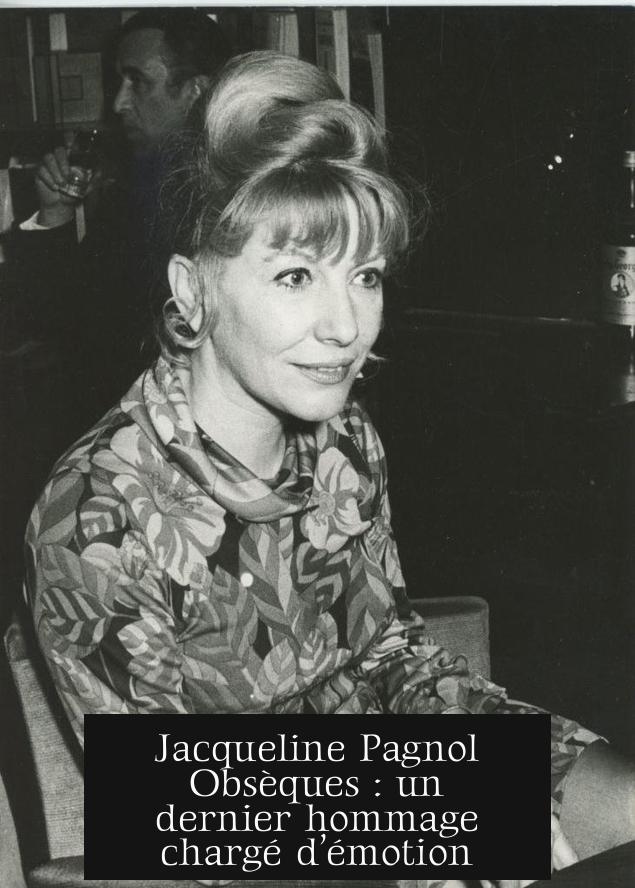 Jacqueline Pagnol Obsèques : un dernier hommage chargé d’émotion