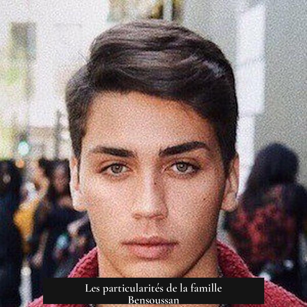 Les particularités de la famille Bensoussan